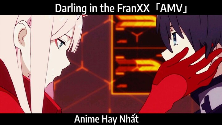 Darling in the FranXX「AMV」Hay Nhất