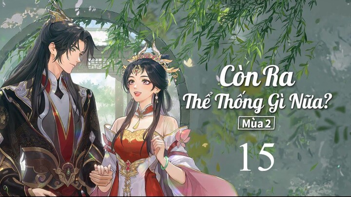 𝐂òn 𝐑a 𝐓hể 𝐓hống 𝐆ì 𝐍ữa - Mùa 2 - Tập 15