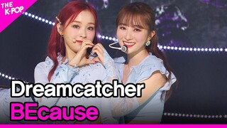 Dreamcatcher, BEcause (드림캐쳐, BEcause) [THE SHOW 210810]