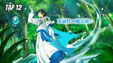 Mizu Zokusei no Mahoutsukai - Tập 12 [Việt sub]