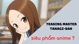 tại sao TEASING MASTER TAKAGI-SAN là siêu phẩm anime ?