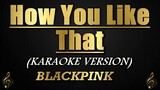 How You Like That - BLACKPINK (Karaoke/Instrumental)