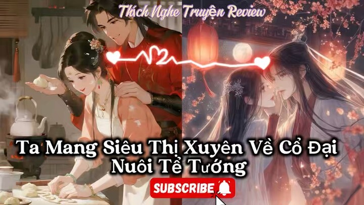 [Cổ Đại-Xuyên Không-Hệ Thống]- Ta Mang Siêu Thị Xuyên Về Cổ Đại Nuôi Tể Tướng-Tập 5