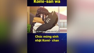 chúc mừng sinh nhật komi-chan cmtv cuumongtienvuc cuumong itap vplay bestanime888 anime animetiktok animeedit fyp fypシ