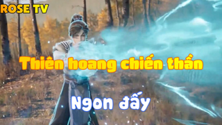 Thiên hoang chiến thần_Ngon đấy