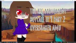 The big movement || Bottale AU || EP 1 || Part 2|| OverShaker AMU ||