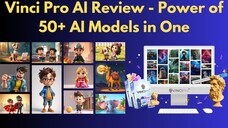 Vinci Pro AI Review – Power of 50+ AI Models in One