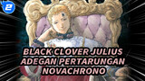 [Black Clover] Kaisar Penyihir Terkuat, Julius Novachrono - Kompilasi Adegan Pertarungan_2