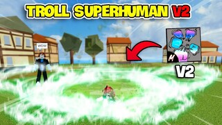 Giả NOOB Đi Troll Bằng SUPERHUMAN V2 Fake và CÁI KẾT?! | Blox Fruits