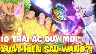 10 TRÁI ÁC QUỶ MỚI XUẤT HIỆN SAU WANO MẠNH CỠ NÀO?!