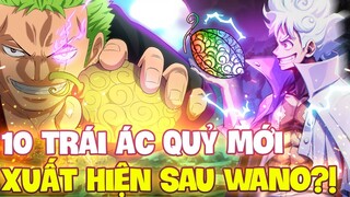 10 TRÁI ÁC QUỶ MỚI XUẤT HIỆN SAU WANO MẠNH CỠ NÀO?!