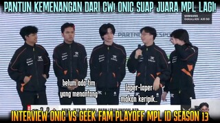 PANTUN KEMENANGAN DARI CW, ONIC SIAP JUARA LAGI! INTERVIEW ONIC VS GEEK FAM PLAYOFF MPL S13