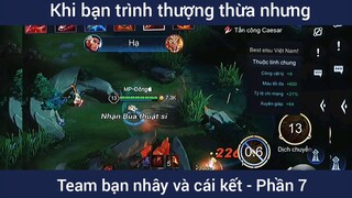 Khi bạn trình thượng thừa nhưng team bạn nhây và cái kết #7