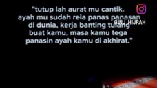 "Tutup lah aurat mu cantik ayah mu sudah rela panas-panasan di dunia,