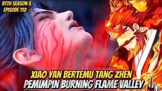 BTTH Season 5 Episode 112 - Sub Indo Xiao Yan Bertemu Tang Zhen P Pemimpin Burning Flame Valley