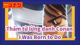 [Thám tử lừng danh Conan/Characters Edit] I Was Born to Do