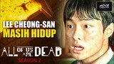 TEORI LEE CHEONG-SAN MASIH HIDUP | ALL OF US ARE DEAD SEASON 2
