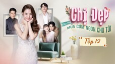 Phim Chị Đẹp Mua Cơm Ngon Cho Tôi - Tập 12 - Vietsub