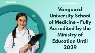 Vanguard University School of Medicine - Fully Accredited by the Ministry of Edu