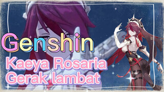 Kaeya Rosaria Gerak lambat