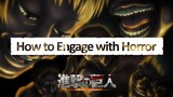 Attack on Titan Analysis - How to Engage with Horror