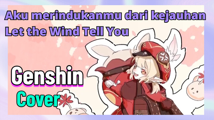 [Genshin, Cover]Aku merindukanmu dari kejauhan "Let the Wind Tell You"