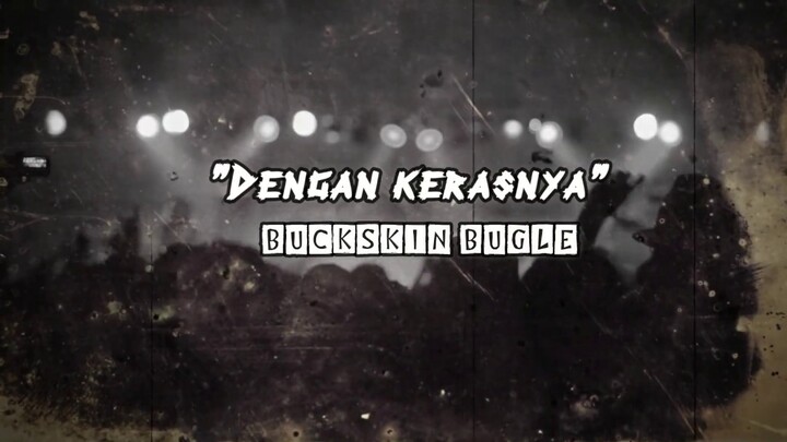 Dengan Kerasnya - Buckskin Bugle [ Lirik & Teks ]