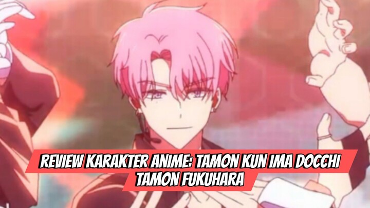 Review Karakter Anime: Tamon kun Ima Docchi - Tamon Fukuhara