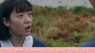 REVIEW PHIM : Shadow Beauty (Người Đẹp Bóng Tối) [ Phần 3 ] #reviewphimhay