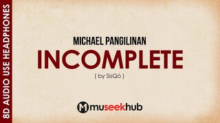 Michael Pangilinan - Incomplete (from Sisqo) 8D Audio  🎧