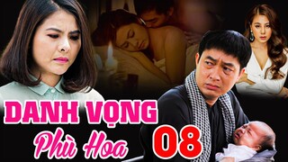 PHIM BỘ TÂM LÝ TÌNH CẢM VIỆT NAM MỚI NHẤT 2023 | DANH VỌNG PHÙ HOA - TẬP 08💎 VÂN TRANG, KHƯƠNG THỊNH