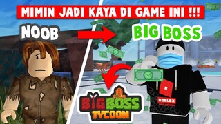 JADI KAYA DI ROBLOX !!! MIMIN MAIN GAME BIG BOSS TYCOON JADI KAYA !!! -Roblox Indonesia