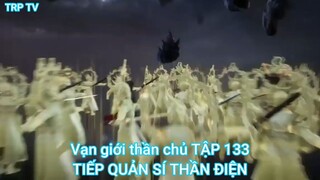 Vạn giới thần chủ TẬP 133-TIẾP QUẢN SÍ THẦN ĐIỆN