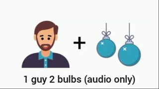 1 guy 2 bulbs video (audio only)
