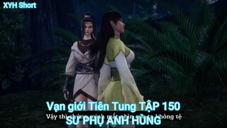 Vạn giới Tiên Tung TẬP 150-SƯ PHỤ ANH HÙNG