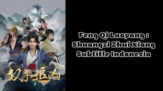 New | Feng Qi Luoyang: Shuangzi Zhui Xiong Subtitle Indonesia