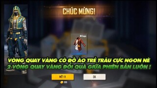 FREE FIRE | BẤT NGỜ VÒNG QUAY VÀNG CÓ ĐỒ ÁO TRẺ TRÂU - 2 VÒNG QUAY VÀNG ĐỔI QUÀ GIỮA PHIÊN BẢN !!!