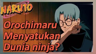 Orochimaru Menyatukan Dunia ninja?
