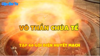 Võ thần chúa tể_Tập 44-Lôi điện huyết mạch
