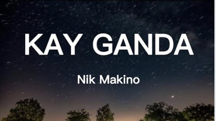 Kay Ganda – Nik Makino | Lyrics
