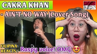 CAKRA KHAN - AINT NO WAY (Cover Song) || FILIPINA REACTS