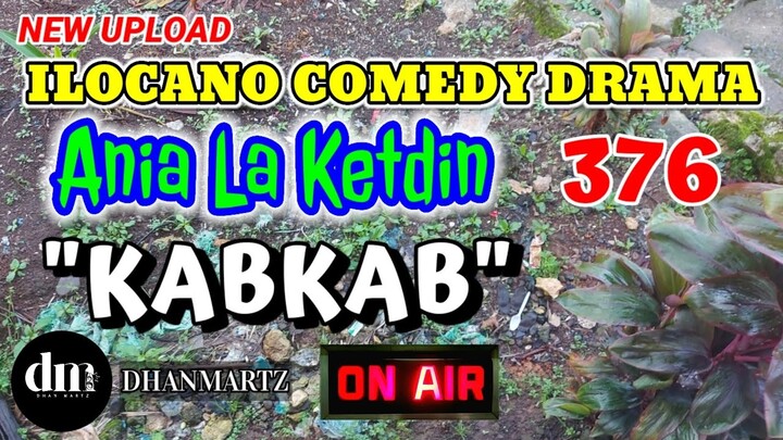 ILOCANO COMEDY DRAMA | KABKAB | ANIA LA KETDIN 376 | NEW UPLOAD