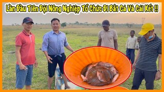 Lần Đầu Tiên Đội Nông Nghiệp Tổ Chức Đi Bắt Cá và Cái Kết ?