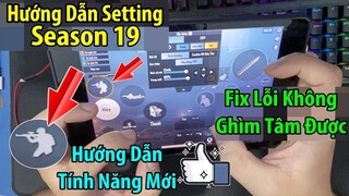 Hướng Dẫn Setting Mùa 19. Fix Lỗi Không Ghìm Tâm Được Và Tính Năng SIÊU MỚI Cực Hay | PUBG Mobile