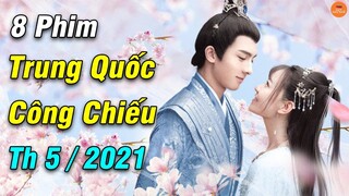 Top 8 Phim Ngôn Tình Hoa Ngữ Hót Nhất Được Công Chiếu Vào Tháng 5/2021 Đáng Xem Nhất