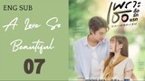 [Thai Series] A Love So Beautiful | EP 7 | ENG SUB