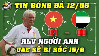 HLV Người Anh: Đá Thế Này ĐT Việt Nam Sẽ Tạo Bất Ngờ Cho UAE Ngày 15/6