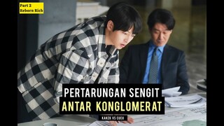 PERTARUNGAN SENGIT ANTAR KONGLOMERAT | Alur Cerita Drakor Reborn Rich Part2