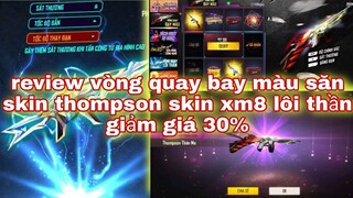 Free fire| review vòng quay bay màu săn skin thompson thần ma - skin xm8 lôi thần giảm giá 30%