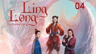 Ling Long [THE BLESSED GIRL] ENG SUB - ep04